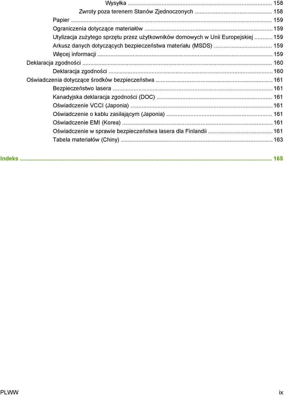 .. 159 Deklaracja zgodności... 160 Deklaracja zgodności... 160 Oświadczenia dotyczące środków bezpieczeństwa... 161 Bezpieczeństwo lasera.