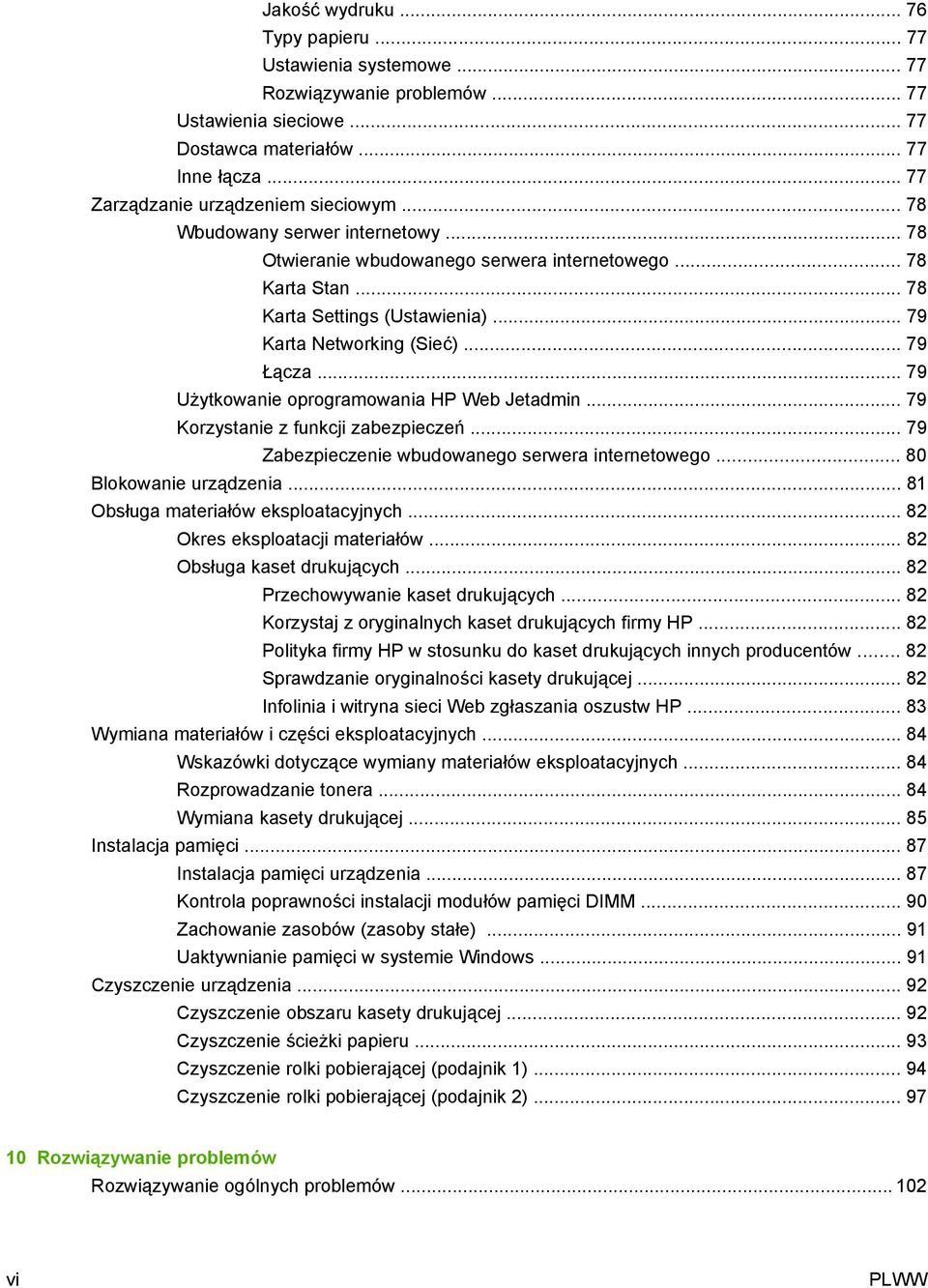 .. 79 Użytkowanie oprogramowania HP Web Jetadmin... 79 Korzystanie z funkcji zabezpieczeń... 79 Zabezpieczenie wbudowanego serwera internetowego... 80 Blokowanie urządzenia.