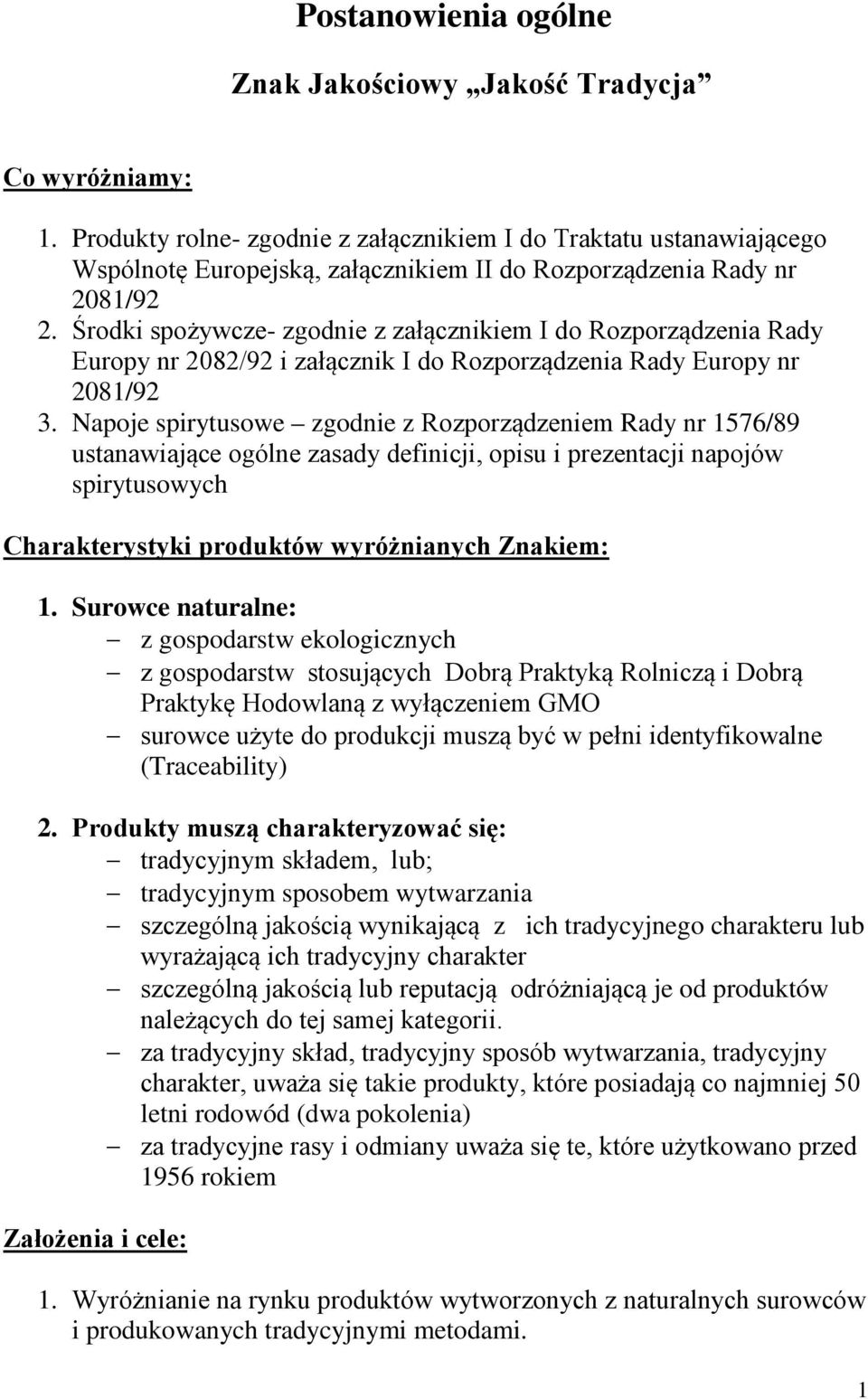 Środki spożywcze- zgodnie z załącznikiem I do Rozporządzenia Rady Europy nr 2082/92 i załącznik I do Rozporządzenia Rady Europy nr 2081/92 3.