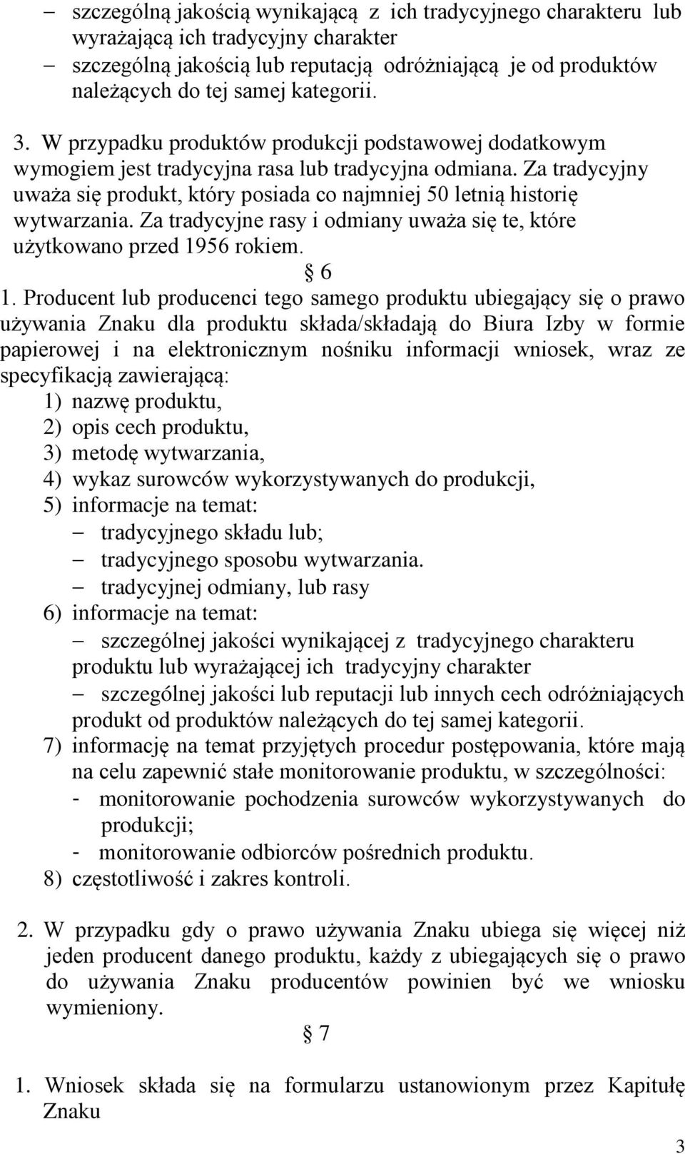 Za tradycyjny uważa się produkt, który posiada co najmniej 50 letnią historię wytwarzania. Za tradycyjne rasy i odmiany uważa się te, które użytkowano przed 1956 rokiem. 6 1.