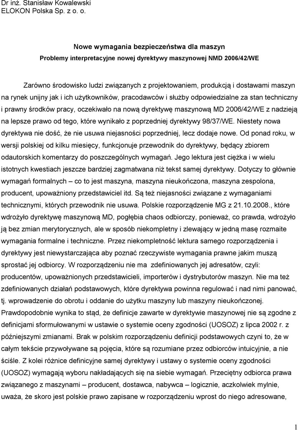 rynek unijny jak i ich użytkowników, pracodawców i służby odpowiedzialne za stan techniczny i prawny środków pracy, oczekiwało na nową dyrektywę maszynową MD 2006/42/WE z nadzieją na lepsze prawo od