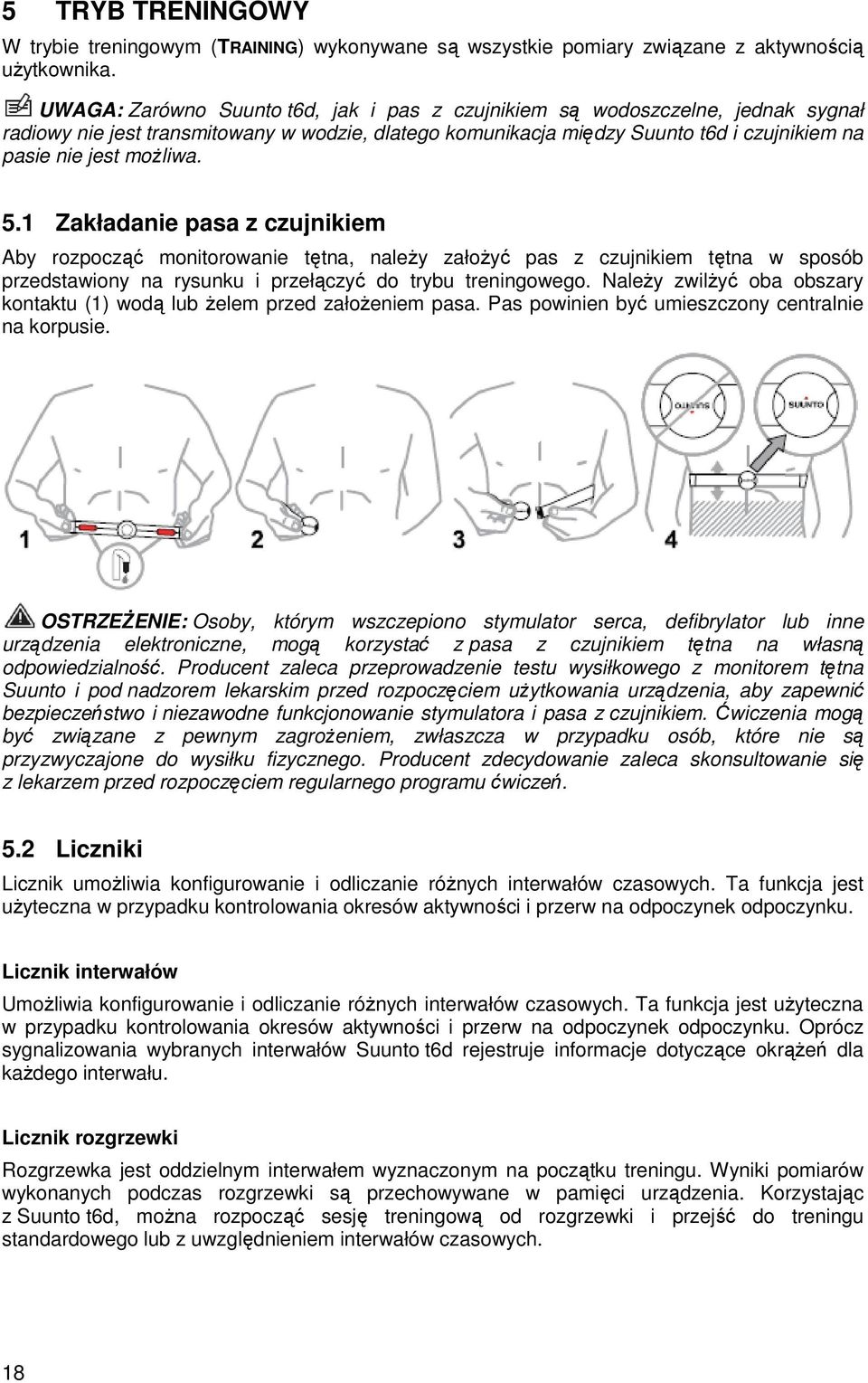 5.1 Zakładanie pasa z czujnikiem Aby rozpocząć monitorowanie tętna, naleŝy załoŝyć pas z czujnikiem tętna w sposób przedstawiony na rysunku i przełączyć do trybu treningowego.