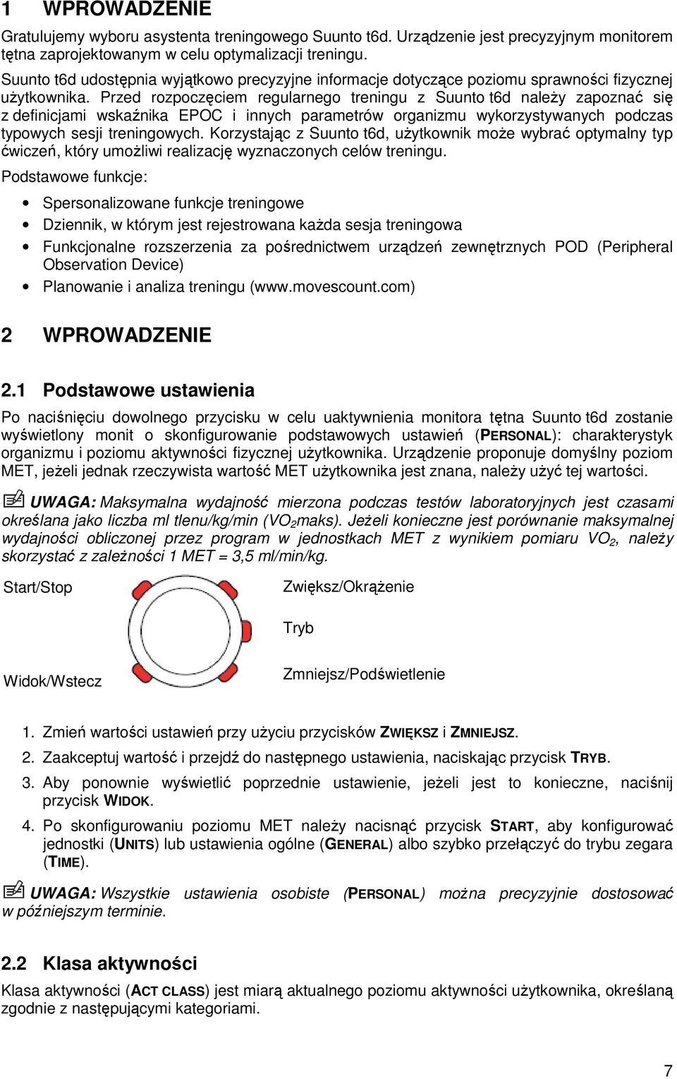 Przed rozpoczęciem regularnego treningu z Suunto t6d naleŝy zapoznać się z definicjami wskaźnika EPOC i innych parametrów organizmu wykorzystywanych podczas typowych sesji treningowych.