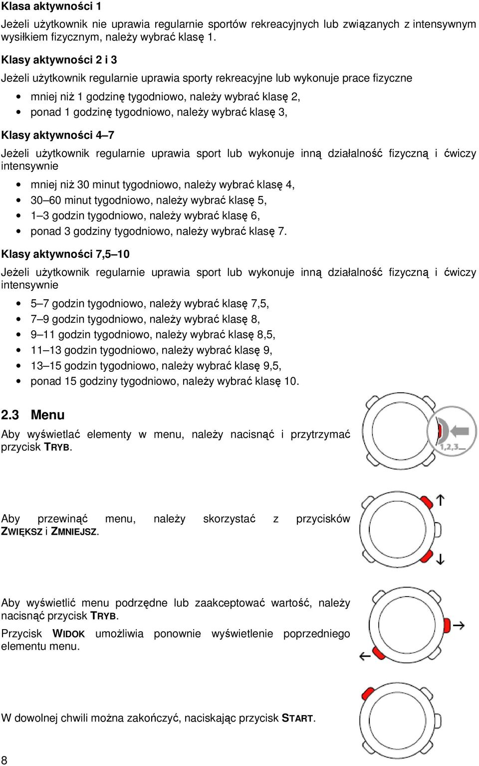 wybrać klasę 3, Klasy aktywności 4 7 JeŜeli uŝytkownik regularnie uprawia sport lub wykonuje inną działalność fizyczną i ćwiczy intensywnie mniej niŝ 30 minut tygodniowo, naleŝy wybrać klasę 4, 30 60
