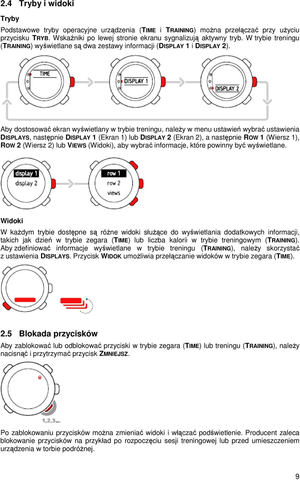 Aby dostosować ekran wyświetlany w trybie treningu, naleŝy w menu ustawień wybrać ustawienia DISPLAYS, następnie DISPLAY 1 (Ekran 1) lub DISPLAY 2 (Ekran 2), a następnie ROW 1 (Wiersz 1), ROW 2