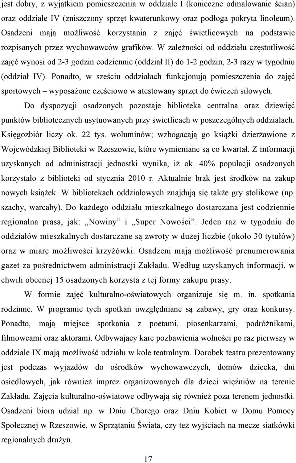 W zależności od oddziału częstotliwość zajęć wynosi od 2-3 godzin codziennie (oddział II) do 1-2 godzin, 2-3 razy w tygodniu (oddział IV).