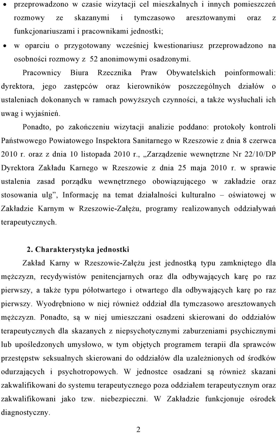 Pracownicy Biura Rzecznika Praw Obywatelskich poinformowali: dyrektora, jego zastępców oraz kierowników poszczególnych działów o ustaleniach dokonanych w ramach powyższych czynności, a także