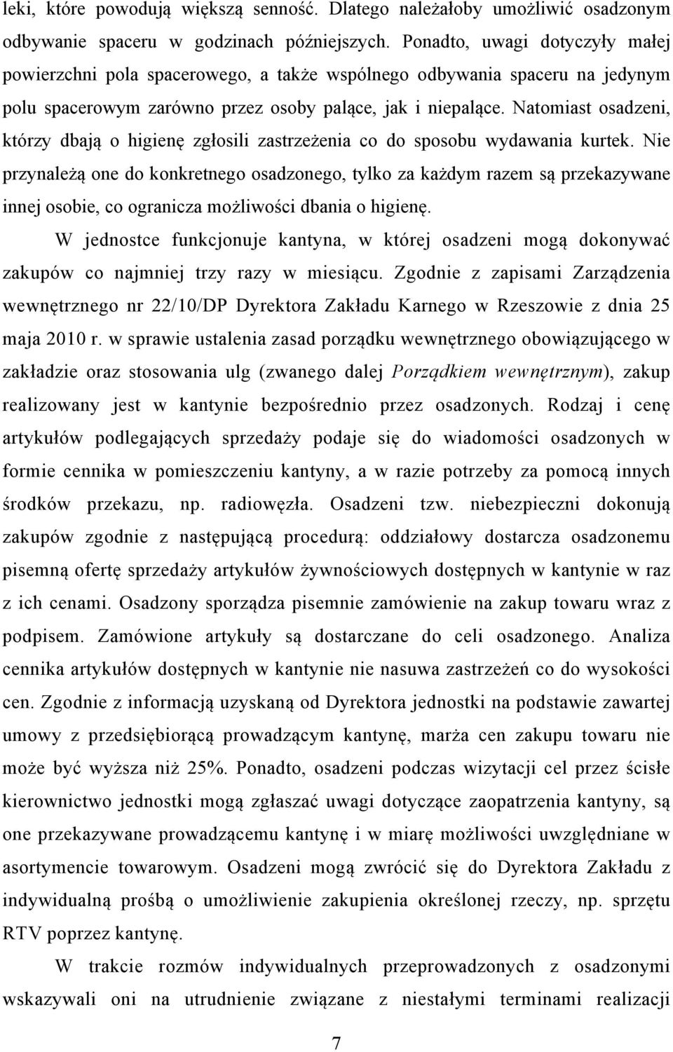 Natomiast osadzeni, którzy dbają o higienę zgłosili zastrzeżenia co do sposobu wydawania kurtek.