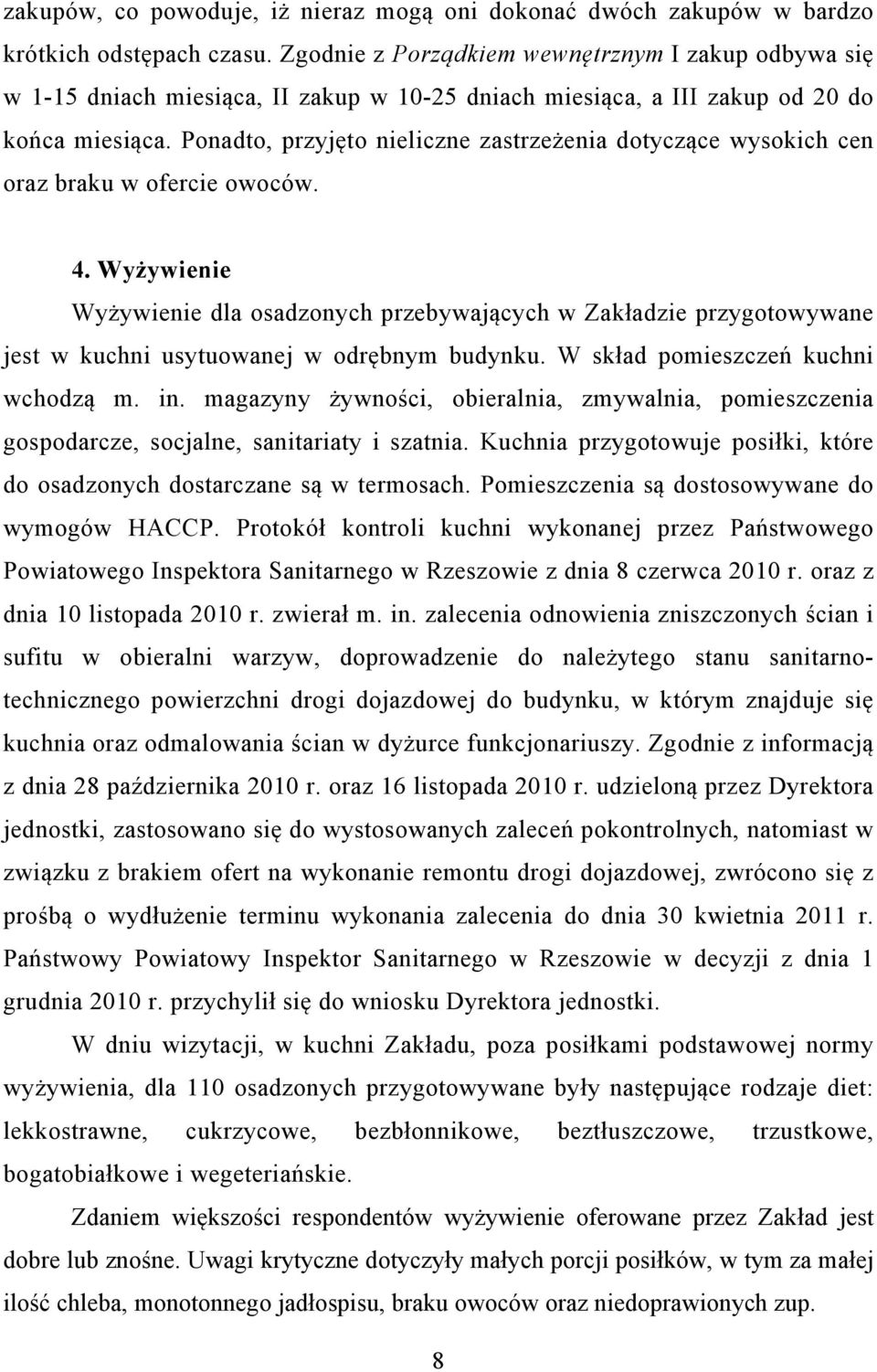 Ponadto, przyjęto nieliczne zastrzeżenia dotyczące wysokich cen oraz braku w ofercie owoców. 4.