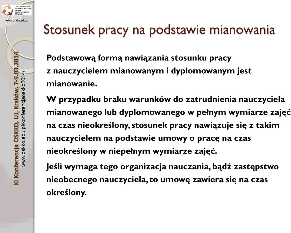 W przypadku braku warunków do zatrudnienia nauczyciela mianowanego lub dyplomowanego w pełnym wymiarze zajęć na czas nieokreślony,