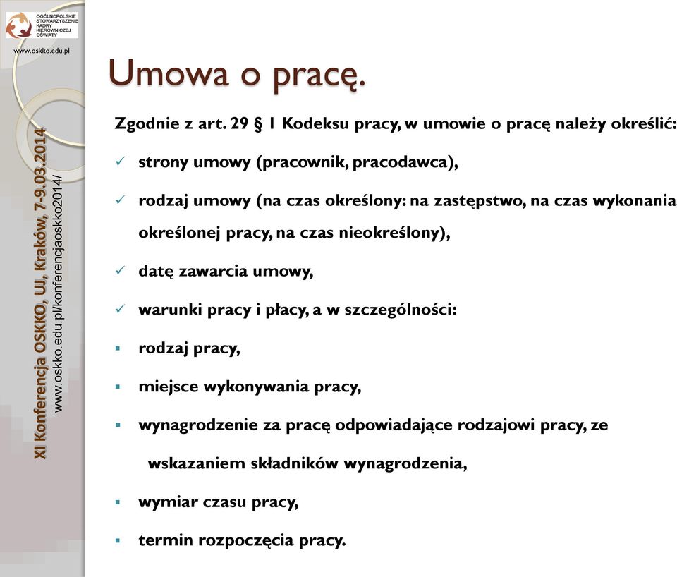 określony: na zastępstwo, na czas wykonania określonej pracy, na czas nieokreślony), datę zawarcia umowy, warunki pracy i