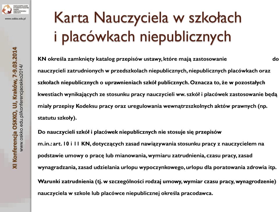 szkół i placówek zastosowanie będą miały przepisy Kodeksu pracy oraz uregulowania wewnątrzszkolnych aktów prawnych (np. statutu szkoły).