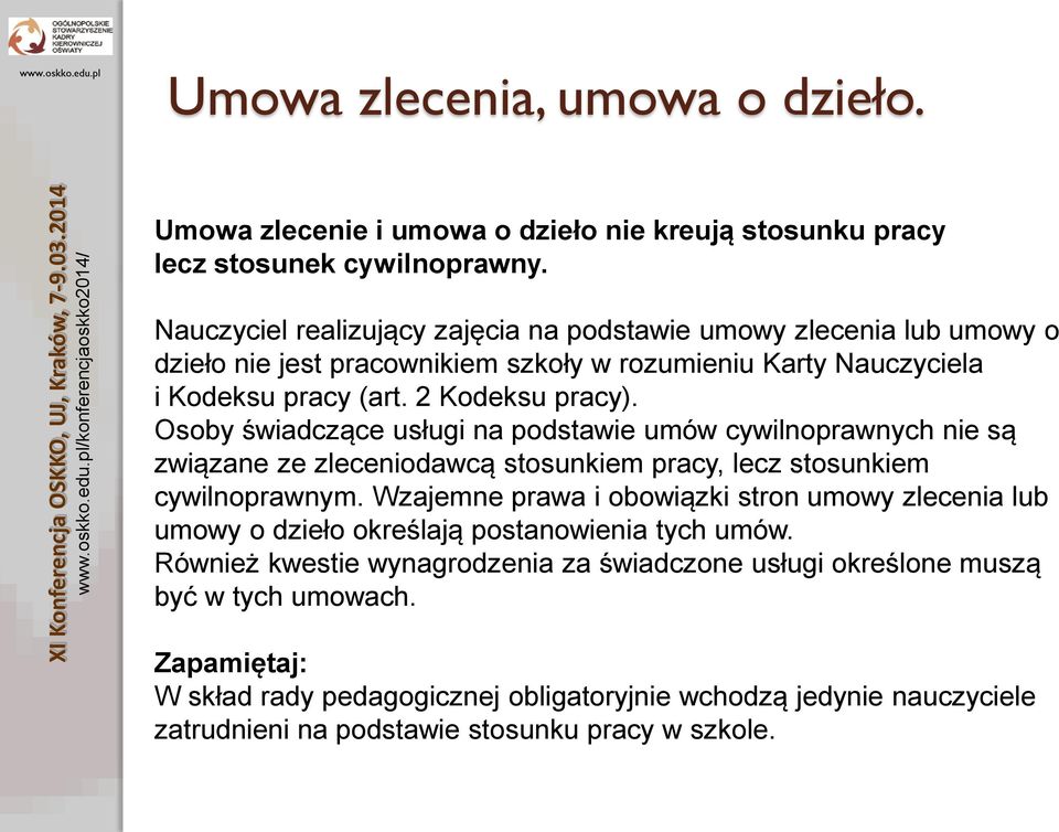 Osoby świadczące usługi na podstawie umów cywilnoprawnych nie są związane ze zleceniodawcą stosunkiem pracy, lecz stosunkiem cywilnoprawnym.