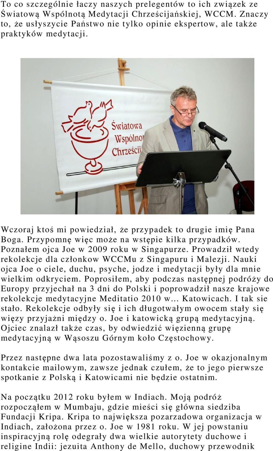 Przypomnę więc może na wstępie kilka przypadków. Poznałem ojca Joe w 2009 roku w Singapurze. Prowadził wtedy rekolekcje dla członkow WCCMu z Singapuru i Malezji.