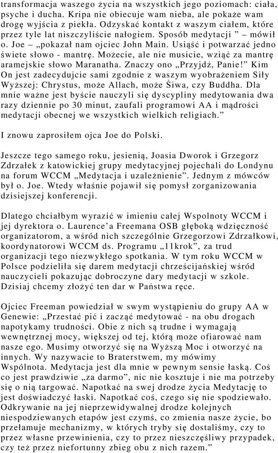 Możecie, ale nie musicie, wziąć za mantrę aramejskie słowo Maranatha. Znaczy ono Przyjdź, Panie!