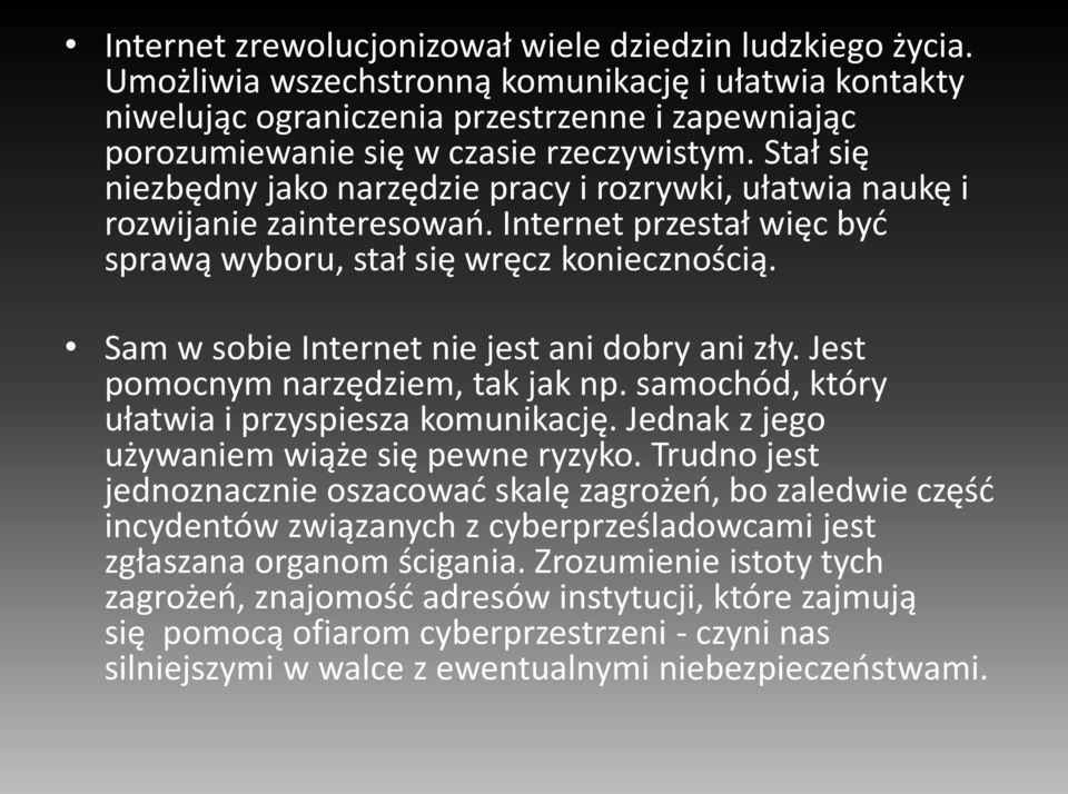 Stał się niezbędny jako narzędzie pracy i rozrywki, ułatwia naukę i rozwijanie zainteresowań. Internet przestał więc być sprawą wyboru, stał się wręcz koniecznością.