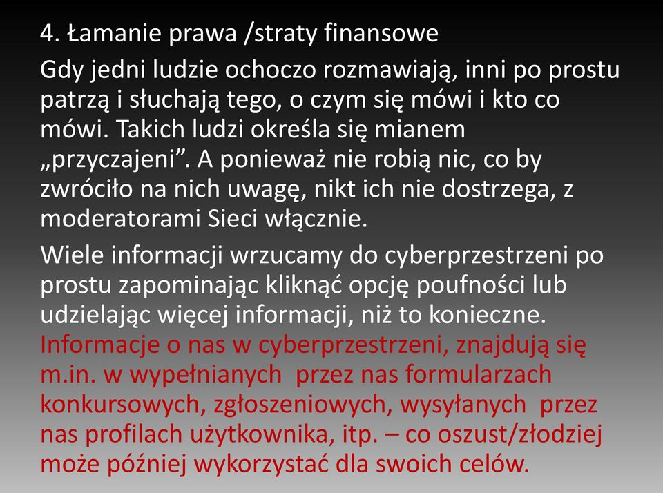 Wiele informacji wrzucamy do cyberprzestrzeni po prostu zapominając kliknąć opcję poufności lub udzielając więcej informacji, niż to konieczne.