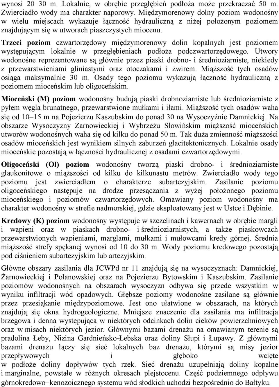 Trzeci poziom czwartorzędowy międzymorenowy dolin kopalnych jest poziomem występującym lokalnie w przegłębieniach podłoża podczwartorzędowego.