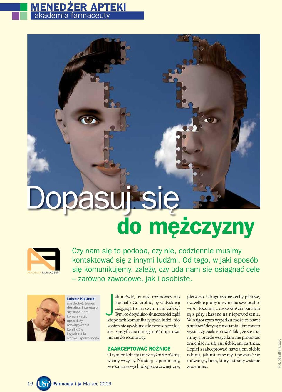 Łukasz Kostecki psycholog, trener, doradca; interesuje się aspektami komunikacji, sprzedaży, rozwiązywania konfliktów i wywierania wpływu społecznego Jak mówić, by nasi rozmówcy nas słuchali?