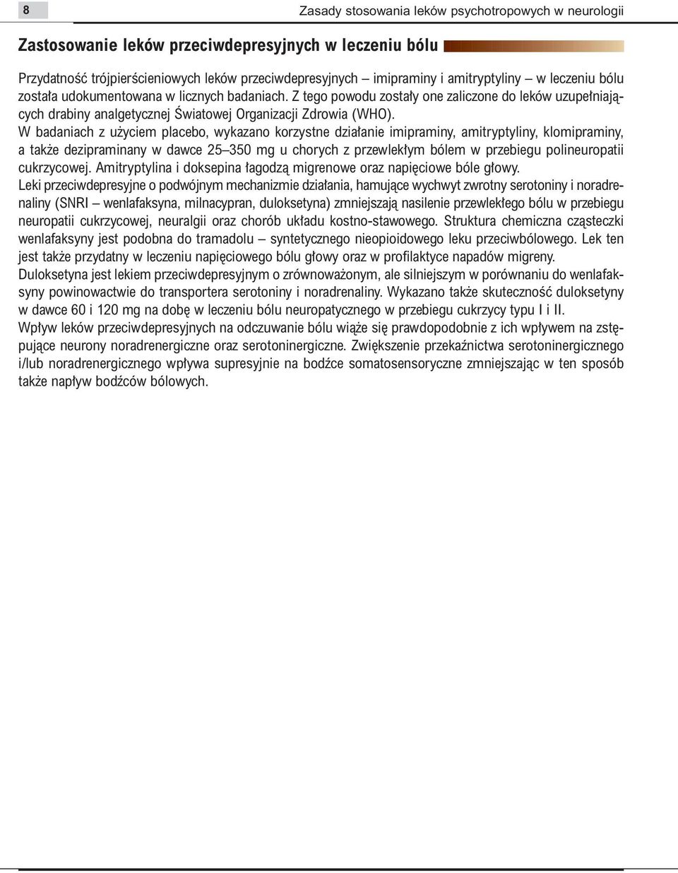 W badaniach z u yciem placebo, wykazano korzystne dzia anie imipraminy, amitryptyliny, klomipraminy, a tak e dezipraminany w dawce 25 350 mg u chorych z przewlek ym bólem w przebiegu polineuropatii