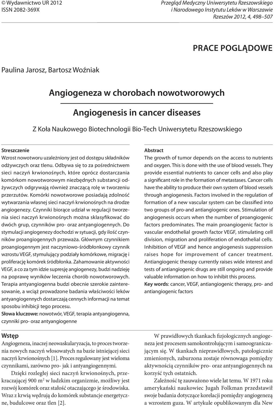 Jarosz, Bartosz Woźniak Angiogenesis in cancer diseases Z Koła Naukowego Biotechnologii Bio-Tech Uniwersytetu Rzeszowskiego Streszczenie Wzrost nowotworu uzależniony jest od dostępu składników