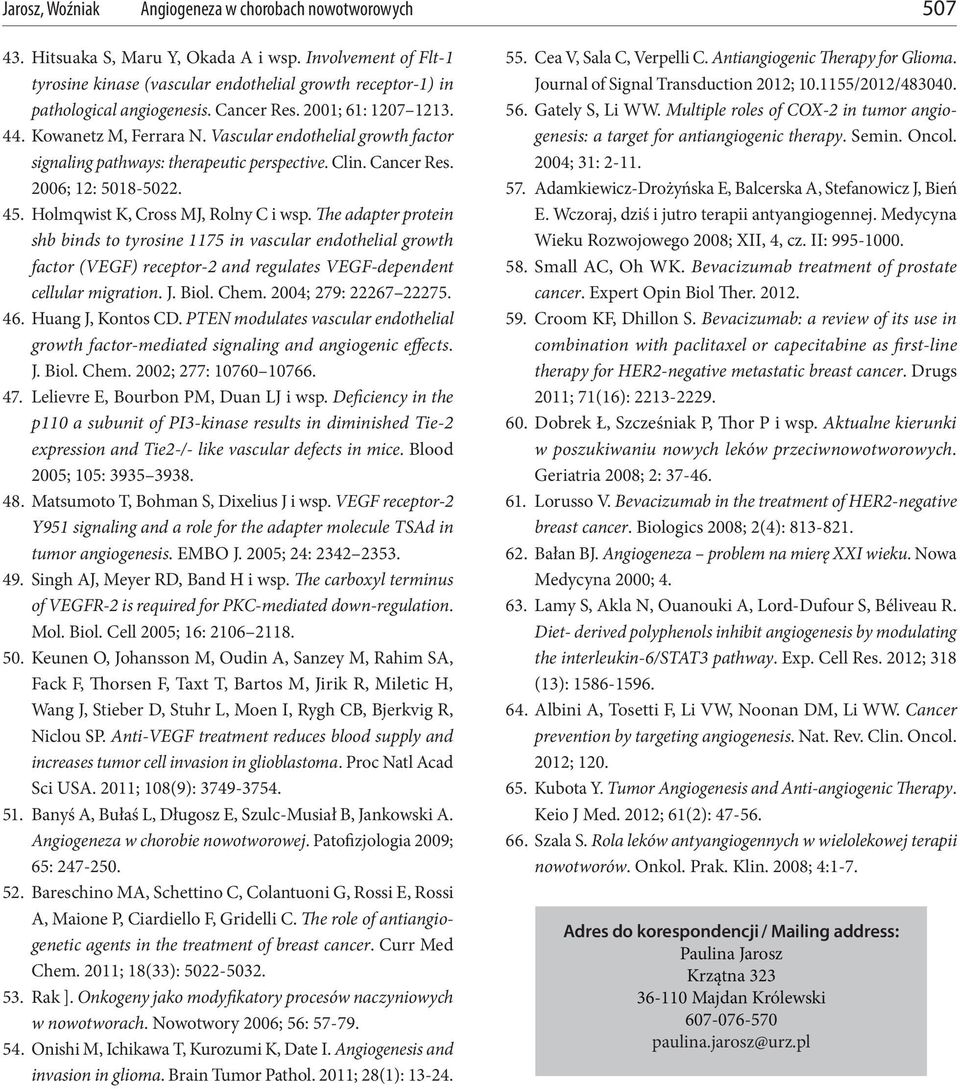 The adapter protein shb binds to tyrosine 1175 in vascular endothelial growth factor (VEGF) receptor-2 and regulates VEGF-dependent cellular migration. J. Biol. Chem. 2004; 279: 22267 22275. 46.