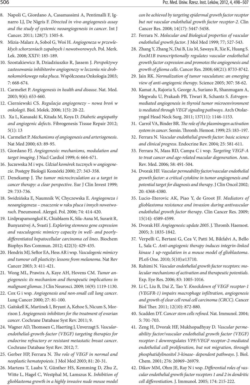 Angiogeneza w przewlekłych schorzeniach zapalnych i nowotworowych. Pol. Merk. Lek. 2008; XXIV: 185-189. 10. Szostakiewicz B, Dziadziuszko R, Jassem J.