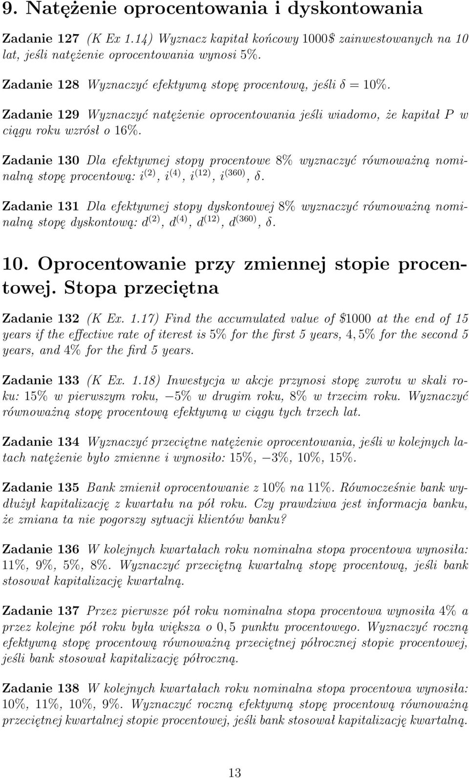 Zadanie 130 Dla efektywnej stopy procentowe 8% wyznaczyć równoważną nominalną stopę procentową: i (2), i (4), i (12), i (360), δ.