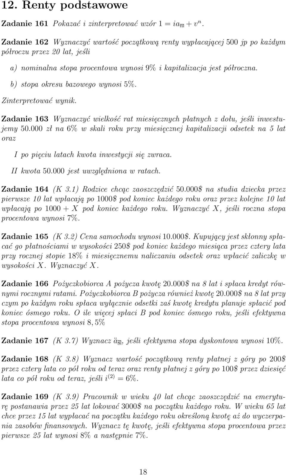 b) stopa okresu bazowego wynosi 5%. Zinterpretować wynik. Zadanie 163 Wyznaczyć wielkość rat miesięcznych płatnych z dołu, jeśli inwestujemy 50.