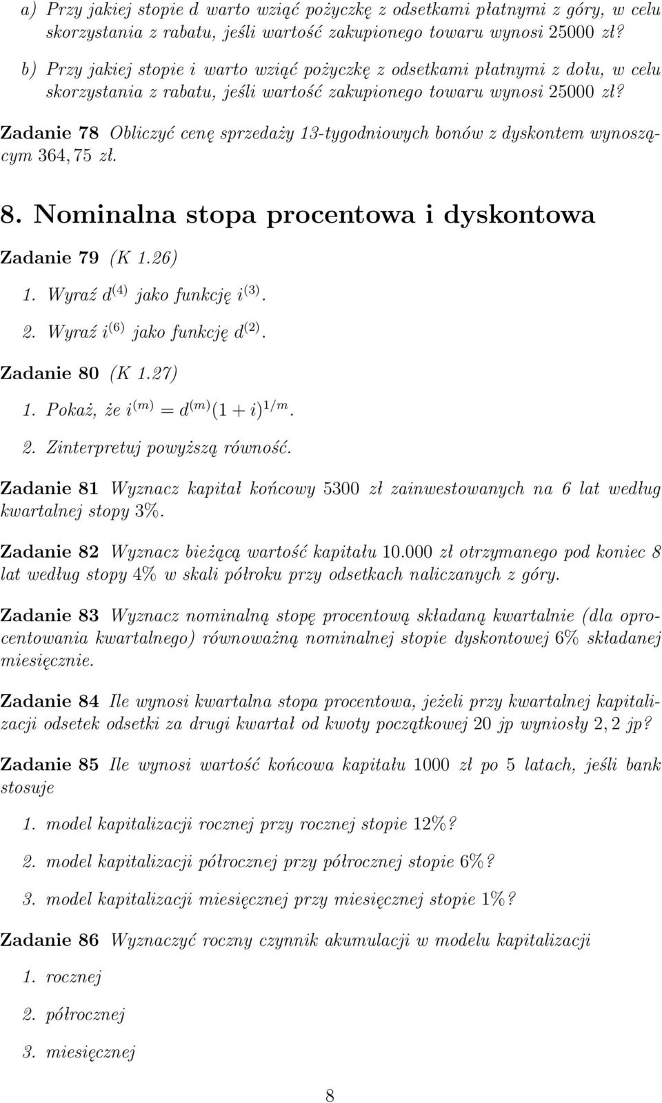 Zadanie 78 Obliczyć cenę sprzedaży 13-tygodniowych bonów z dyskontem wynoszącym 364, 75 zł. 8. Nominalna stopa procentowa i dyskontowa Zadanie 79 (K 1.26) 1. Wyraź d (4) jako funkcję i (3). 2.