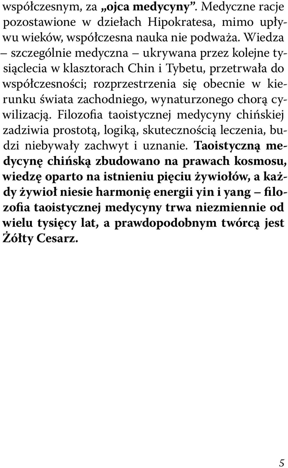 wynaturzonego chorą cywilizacją. Filozofia taoistycznej medycyny chińskiej zadziwia prostotą, logiką, skutecznością leczenia, budzi niebywały zachwyt i uznanie.