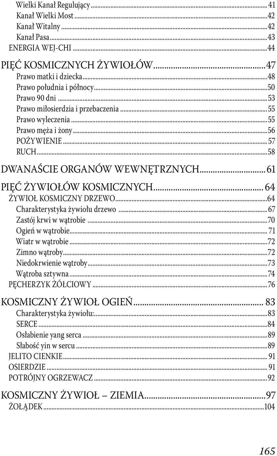 .. 64 ŻYWIOŁ KOSMICZNY DRZEWO...64 Charakterystyka żywiołu drzewo... 67 Zastój krwi w wątrobie...70 Ogień w wątrobie... 71 Wiatr w wątrobie...72 Zimno wątroby...72 Niedokrwienie wątroby.