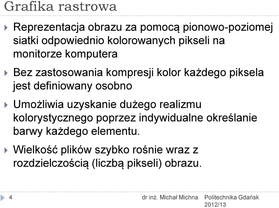 osobno Umożliwia uzyskanie dużego realizmu kolorystycznego poprzez indywidualne określanie barwy