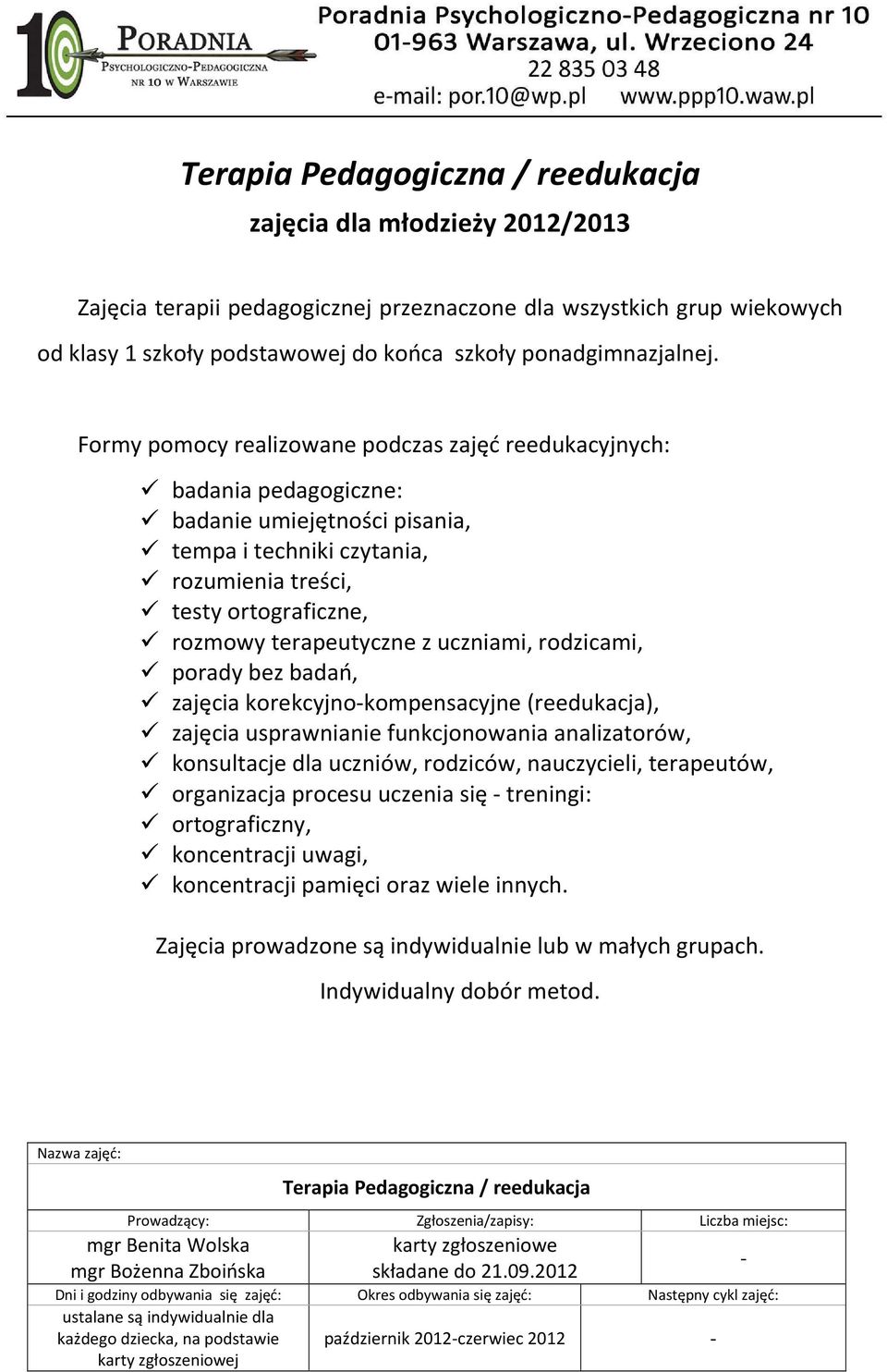 Formy pomocy realizowane podczas zajęć reedukacyjnych: badania pedagogiczne: badanie umiejętności pisania, tempa i techniki czytania, rozumienia treści, testy ortograficzne, rozmowy terapeutyczne z