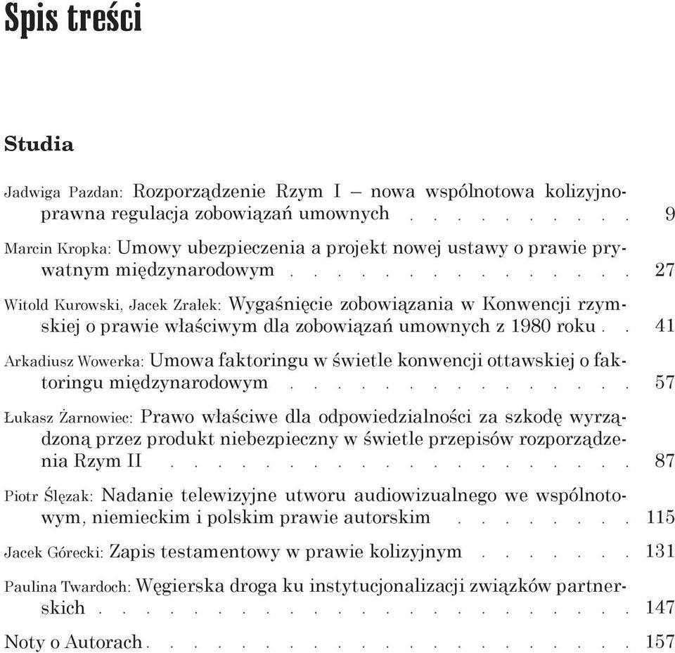 konwencji ottawskiej o faktoringu międzynarodowym Łukasz Żarnowiec: Prawo właściwe dla odpowiedzialności za szkodę wyrządzoną przez produkt niebezpieczny w świetle przepisów rozporządzenia Rzym II