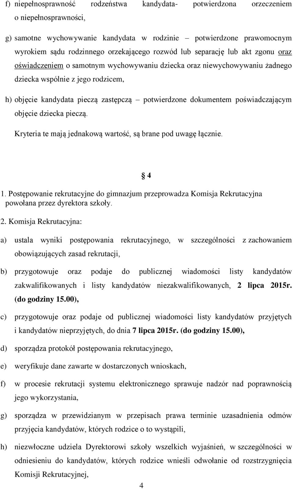 dokumentem poświadczającym objęcie dziecka pieczą. Kryteria te mają jednakową wartość, są brane pod uwagę łącznie. 1.