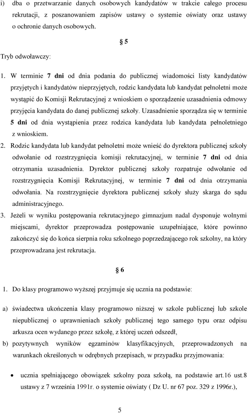 wnioskiem o sporządzenie uzasadnienia odmowy przyjęcia kandydata do danej publicznej szkoły.