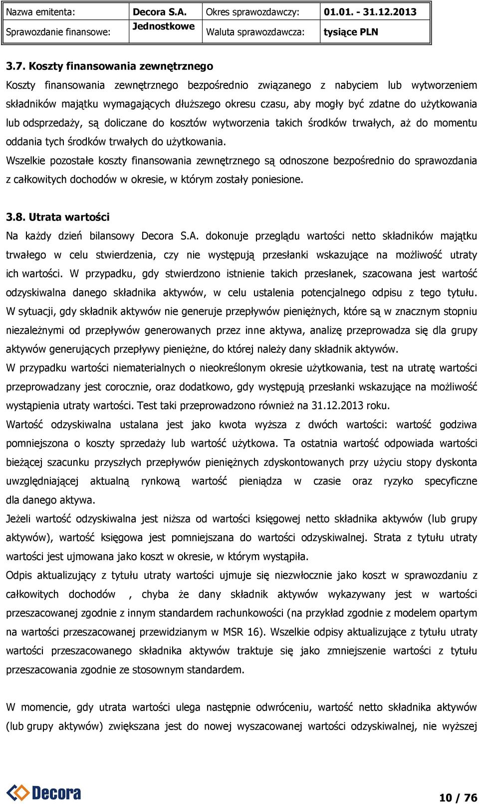 użytkowania lub odsprzedaży, są doliczane do kosztów wytworzenia takich środków trwałych, aż do momentu oddania tych środków trwałych do użytkowania.