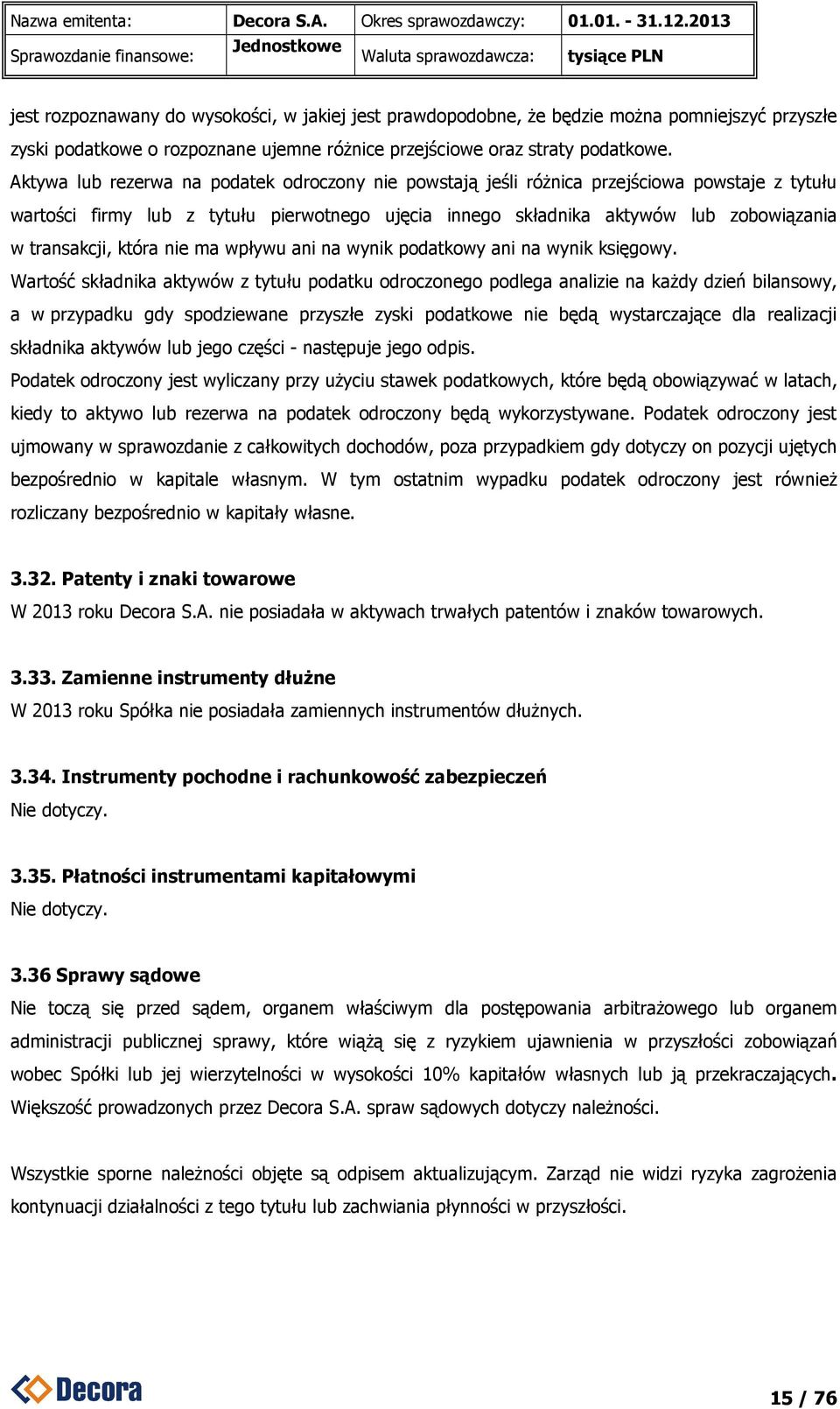 Aktywa lub rezerwa na podatek odroczony nie powstają jeśli różnica przejściowa powstaje z tytułu wartości firmy lub z tytułu pierwotnego ujęcia innego składnika aktywów lub zobowiązania w transakcji,