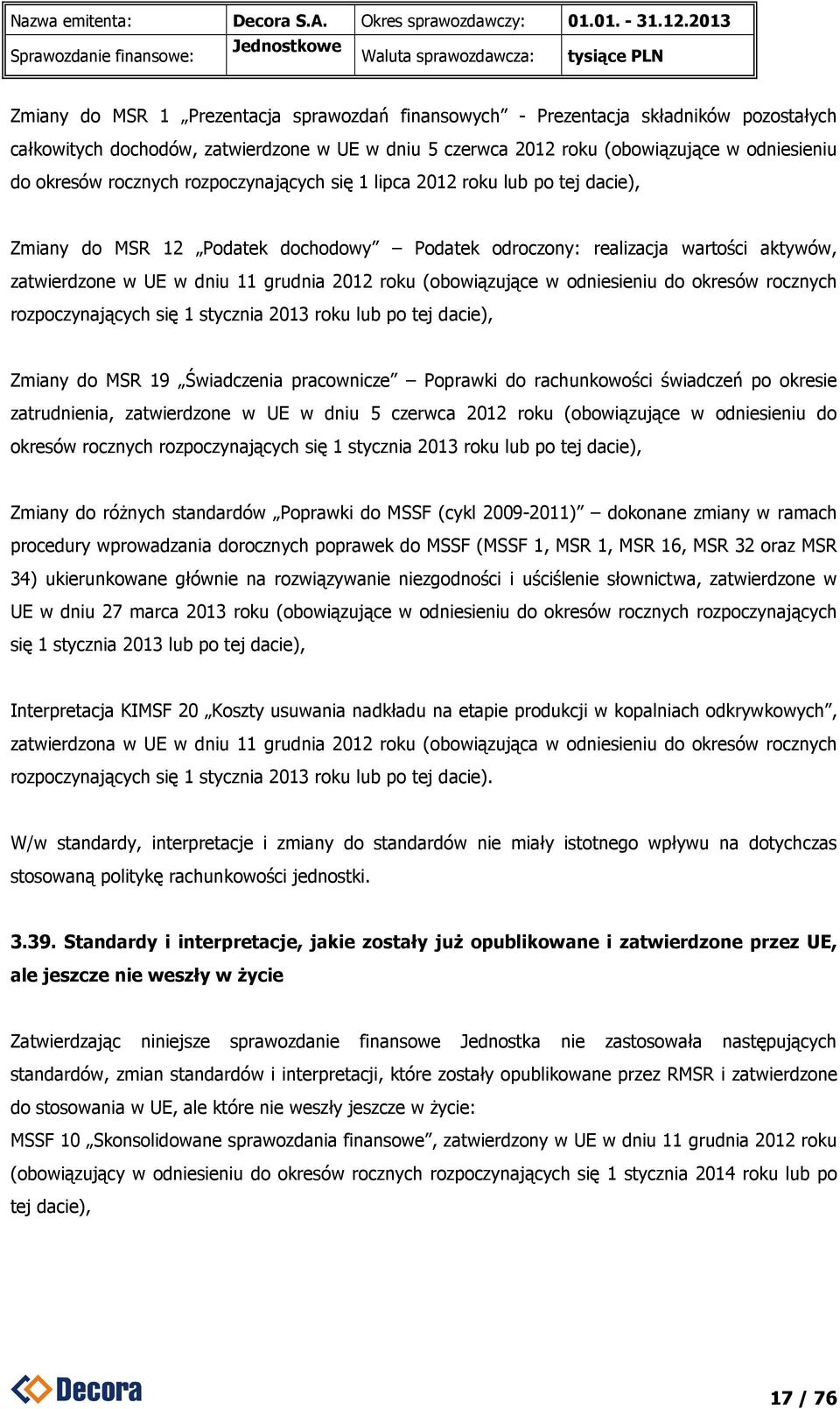 wartości aktywów, zatwierdzone w UE w dniu 11 grudnia 2012 roku (obowiązujące w odniesieniu do okresów rocznych rozpoczynających się 1 stycznia 2013 roku lub po tej dacie), Zmiany do MSR 19