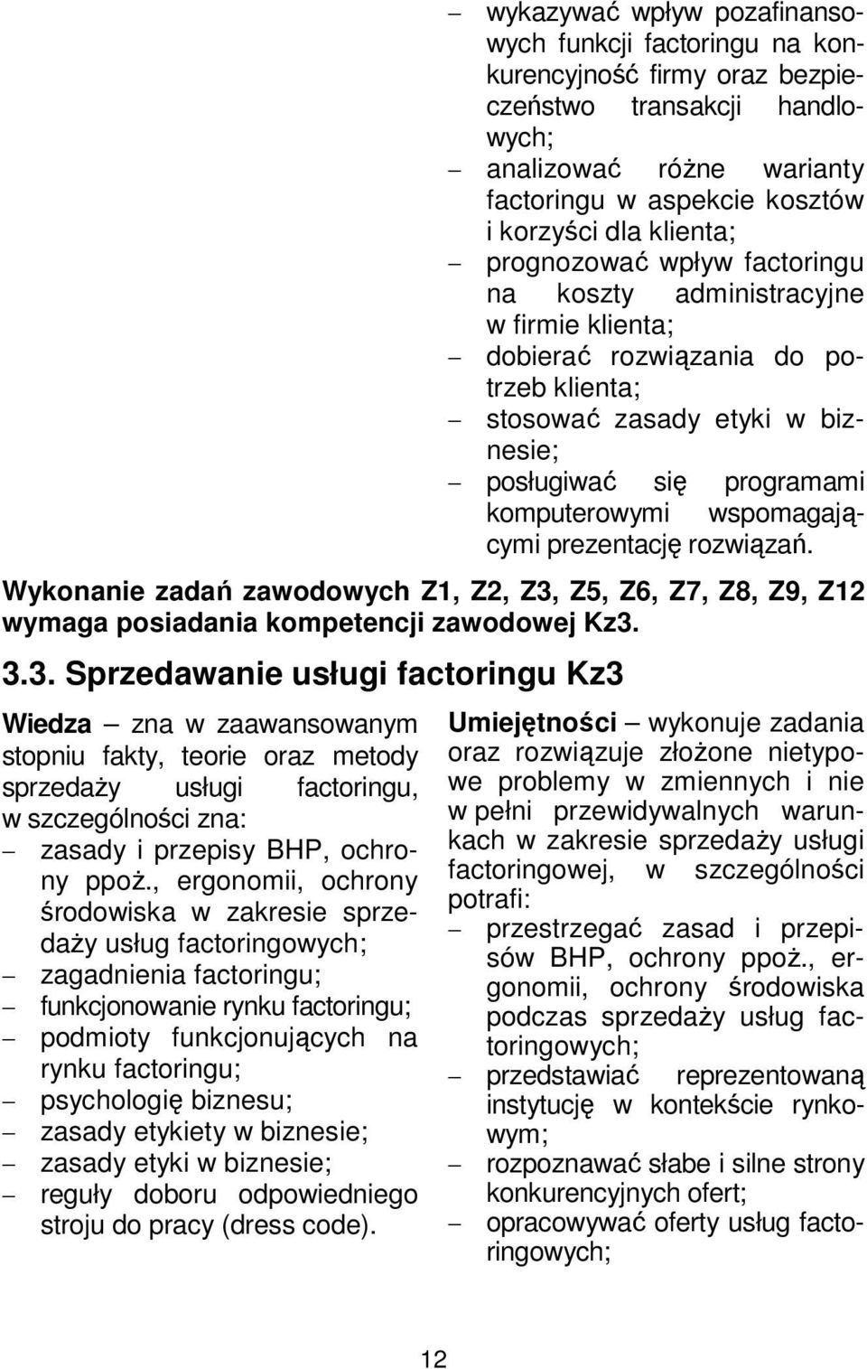 wspomagającymi prezentację rozwiązań. Wykonanie zadań zawodowych Z1, Z2, Z3,