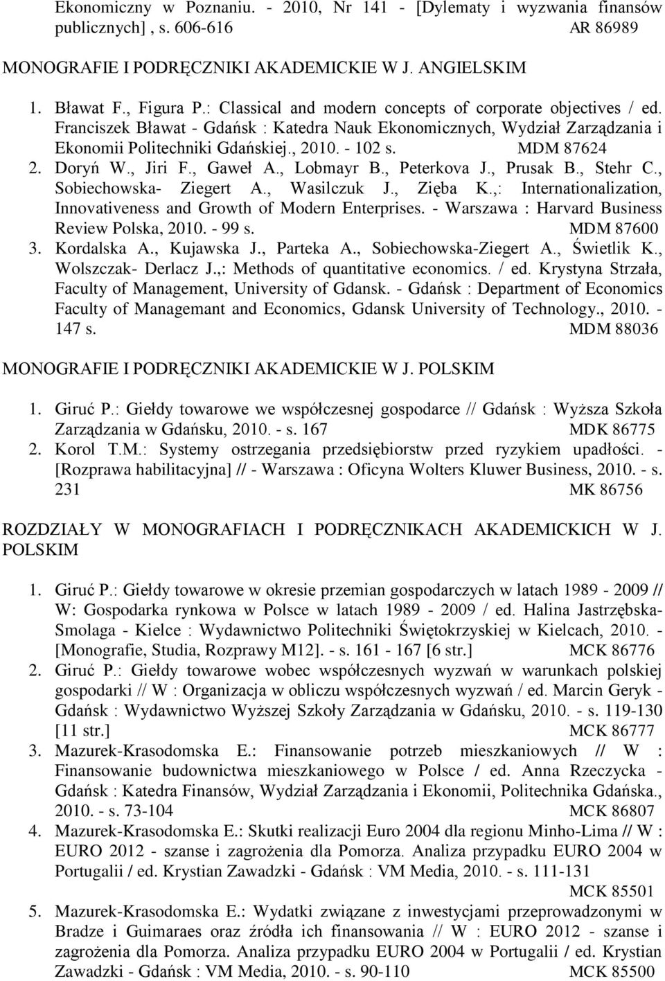 MDM 87624 2. Doryń W., Jiri F., Gaweł A., Lobmayr B., Peterkova J., Prusak B., Stehr C., Sobiechowska- Ziegert A., Wasilczuk J., Zięba K.