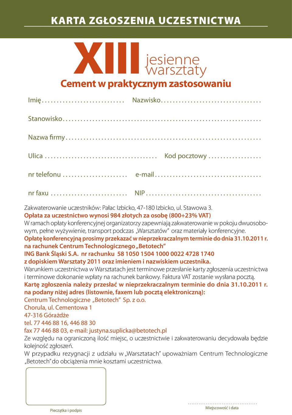 Opłata za uczestnictwo wynosi 984 złotych za osobę (800+23% VAT) W ramach opłaty konferencyjnej organizatorzy zapewniają zakwaterowanie w pokoju dwuosobowym, pełne wyżywienie, transport podczas