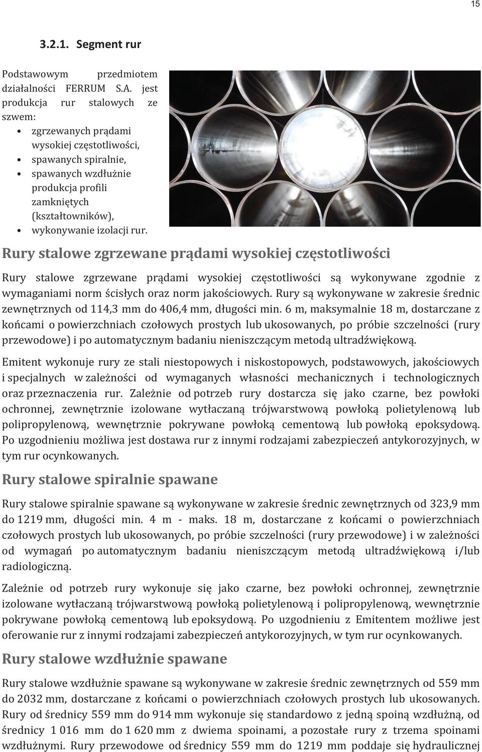 Rury stalowe zgrzewane prądami wysokiej częstotliwości Rury stalowe zgrzewane prądami wysokiej częstotliwości są wykonywane zgodnie z wymaganiami norm ścisłych oraz norm jakościowych.