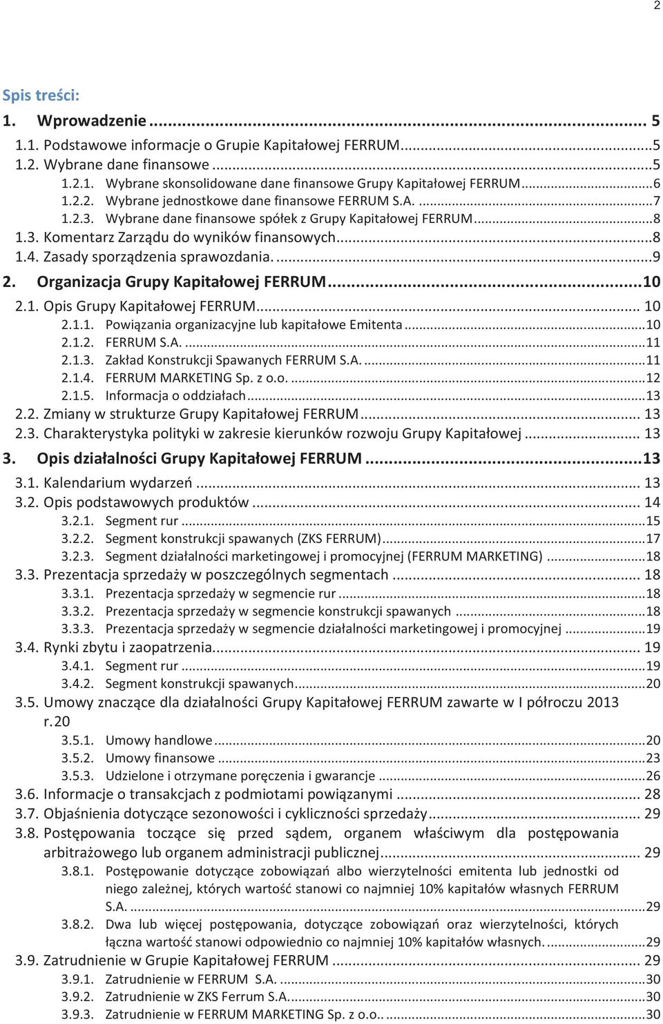 Zasady sporządzenia sprawozdania....9 2. Organizacja Grupy Kapitałowej FERRUM... 10 2.1. Opis Grupy Kapitałowej FERRUM... 10 2.1.1. Powiązania organizacyjne lub kapitałowe Emitenta... 10 2.1.2. FERRUM S.