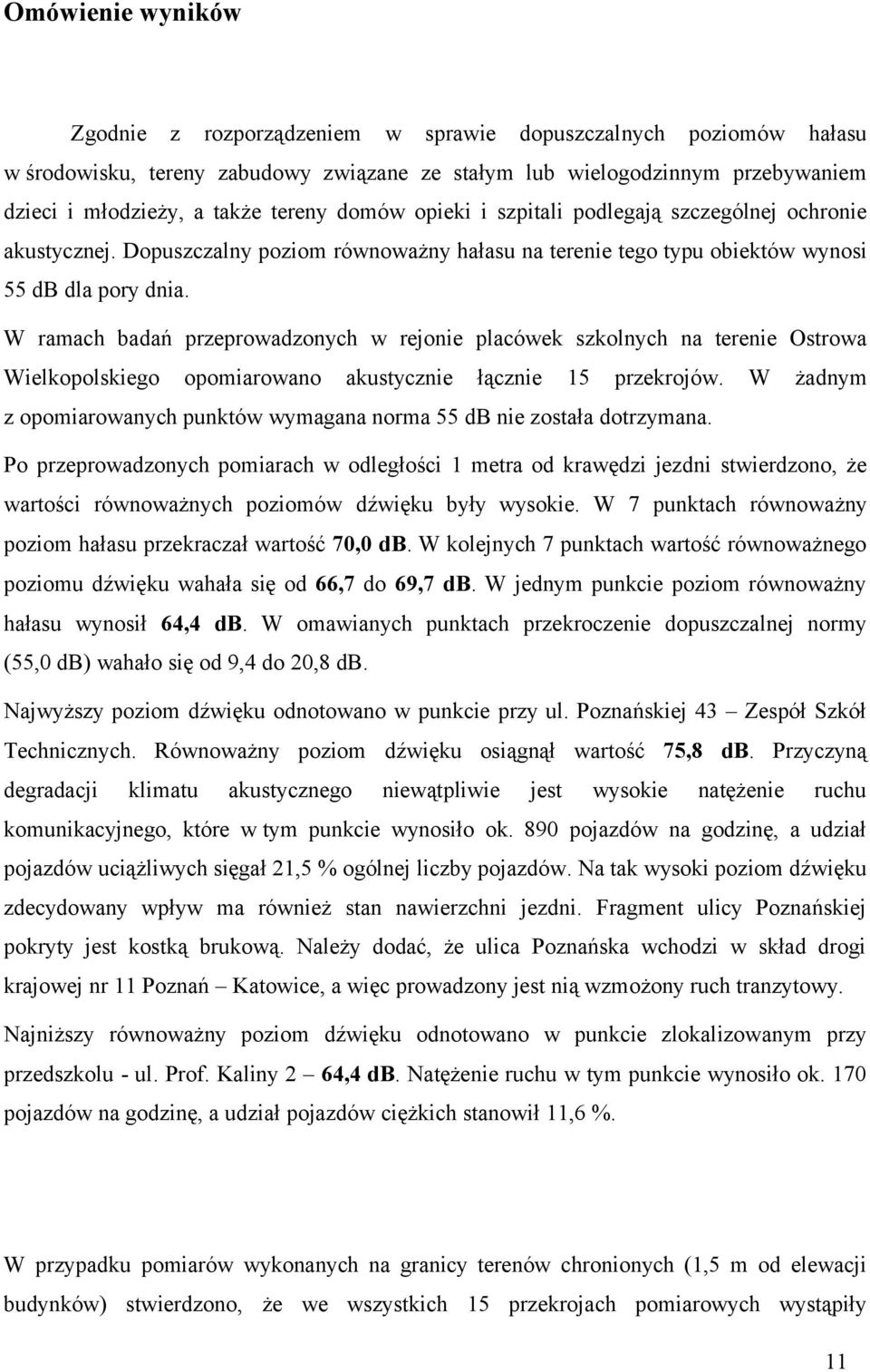 W ramach badań przeprowadzonych w rejonie placówek szkolnych na terenie Ostrowa Wielkopolskiego opomiarowano akustycznie łącznie 15 przekrojów.