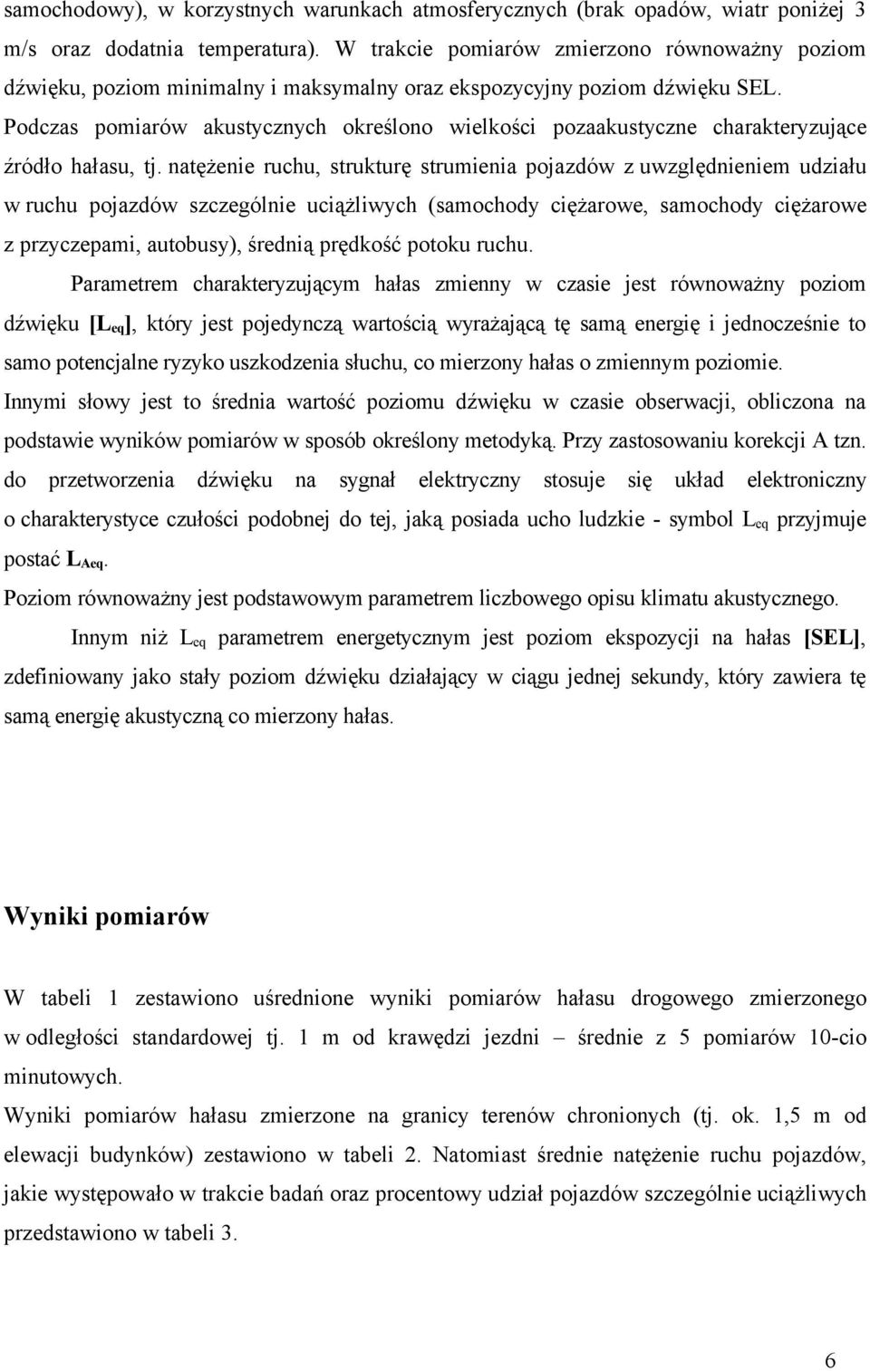 Podczas pomiarów akustycznych określono wielkości pozaakustyczne charakteryzujące źródło hałasu, tj.