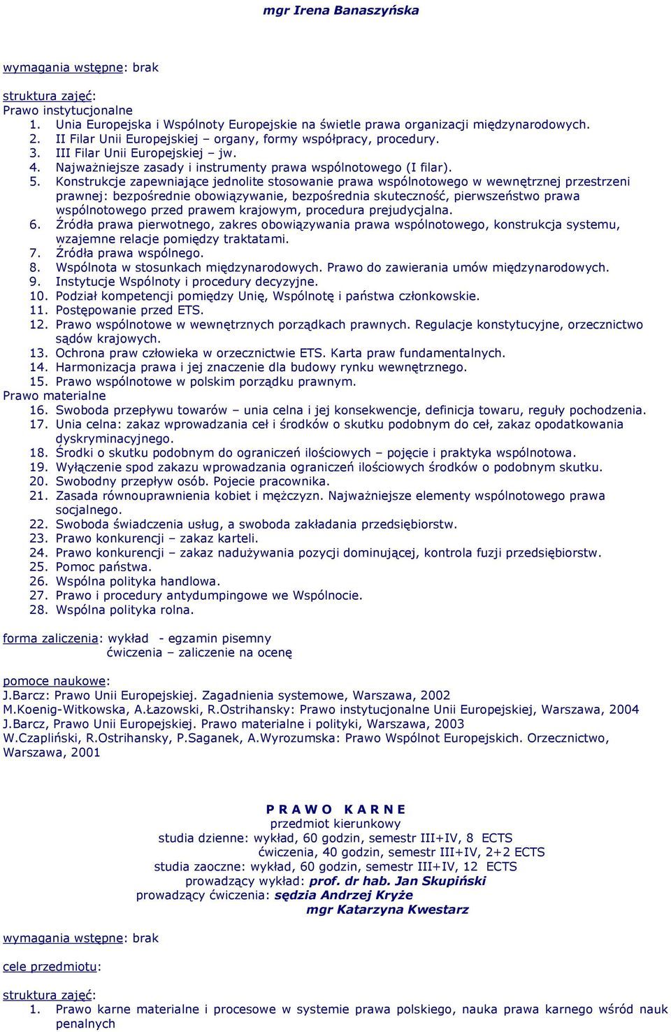 Konstrukcje zapewniające jednolite stosowanie prawa wspólnotowego w wewnętrznej przestrzeni prawnej: bezpośrednie obowiązywanie, bezpośrednia skuteczność, pierwszeństwo prawa wspólnotowego przed