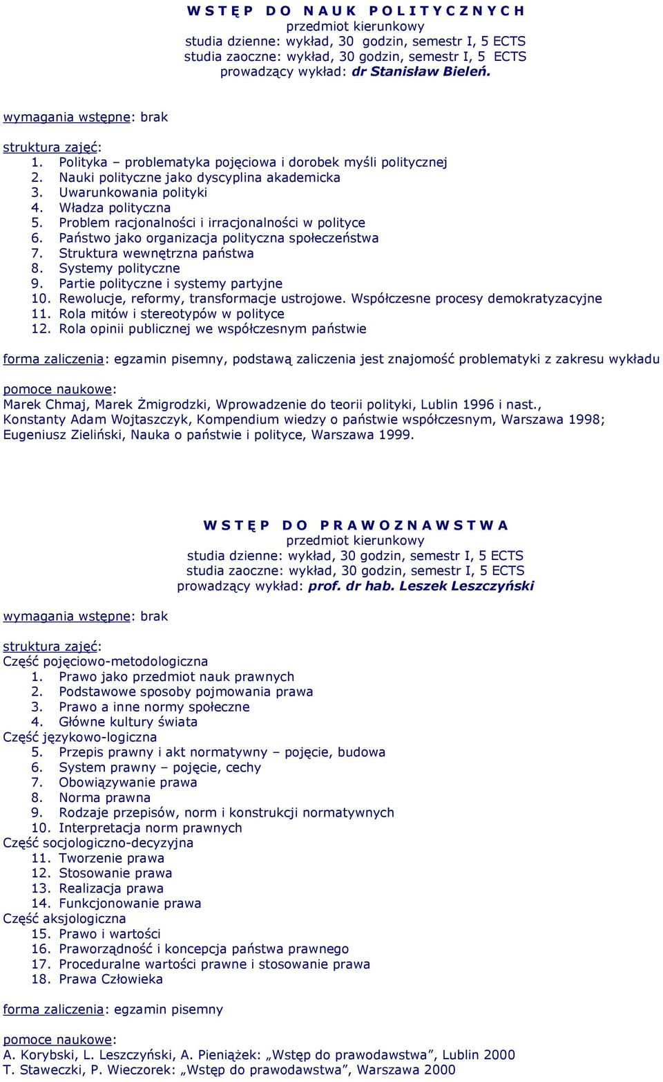 Problem racjonalności i irracjonalności w polityce 6. Państwo jako organizacja polityczna społeczeństwa 7. Struktura wewnętrzna państwa 8. Systemy polityczne 9.