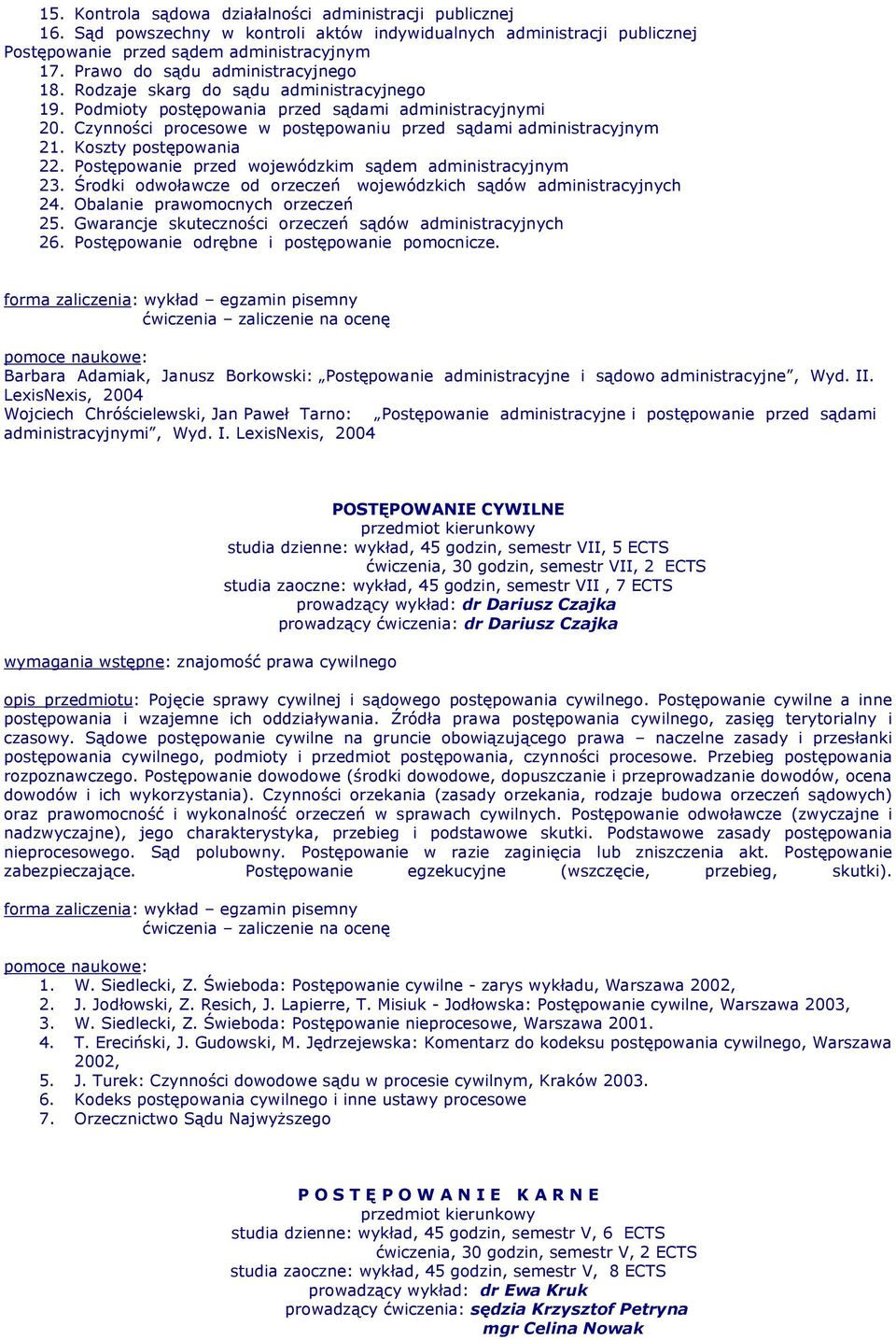 Czynności procesowe w postępowaniu przed sądami administracyjnym 21. Koszty postępowania 22. Postępowanie przed wojewódzkim sądem administracyjnym 23.